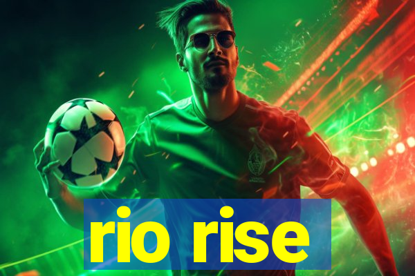 rio rise